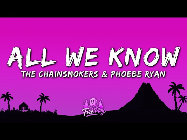 The Chainsmokers - All We Know (Lyrics) ft. Phoebe Ryan