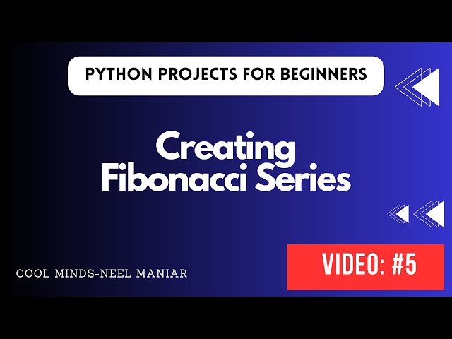 Create a Fibonacci Sequence || Python Projects for Beginners #5 || Cool Minds-Neel Maniar