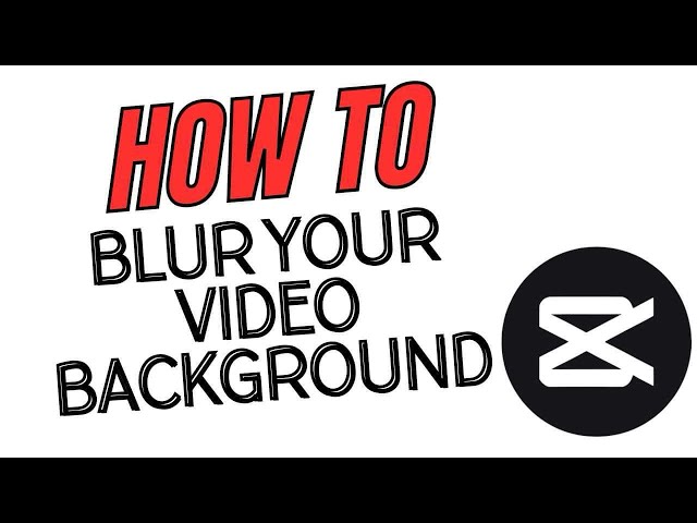 How To Blur Video Background on CapCut Using Your Smartphone In 2024 (Step by Step Method)