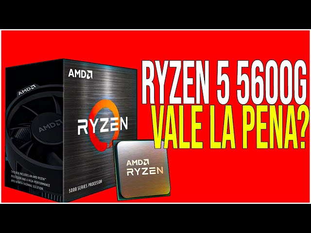 RYZEN 5 5600G, VALE LA TU DINERO?