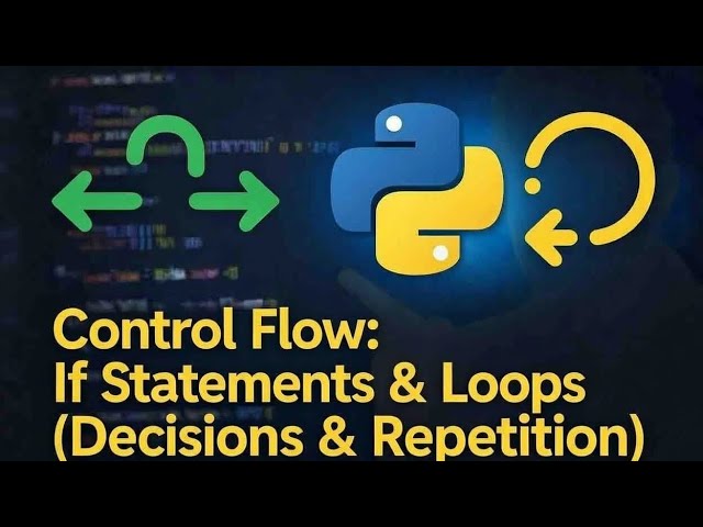Python Control Flow Explained: If Statements & Loops Made Easy 