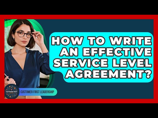 How To Write An Effective Service Level Agreement? - Customer First Leadership