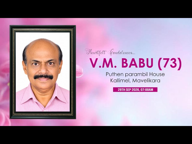 V.M. BABU (73) Puthen Parambil House, Kallimel. Mavelikara | 29th Sep 2026, 07:00am