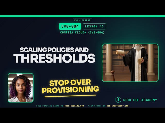 CV0-004 CompTIA Cloud+ · Lesson 43: Master Auto Scaling Policies and Thresholds