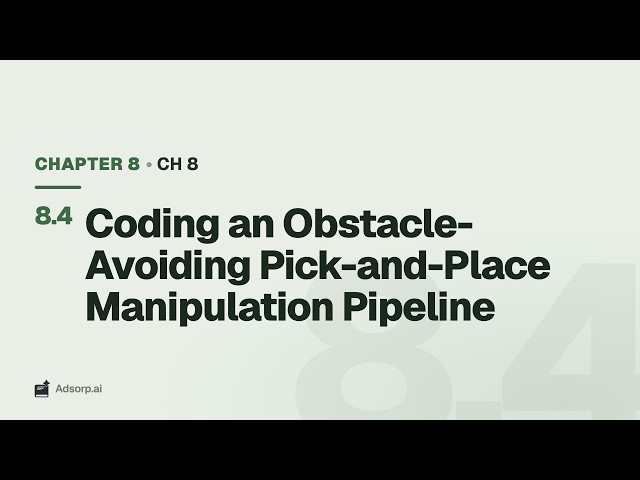 8.4 Coding an Obstacle-Avoiding Pick-and-Place Manipulation Pipeline | Ch 8