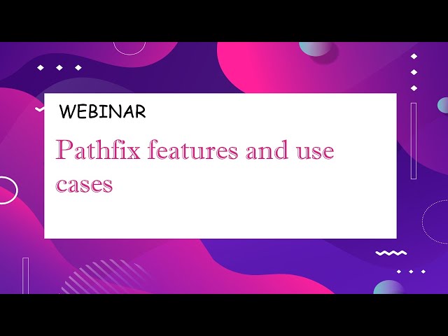 Webinar: Pathfix features and use cases