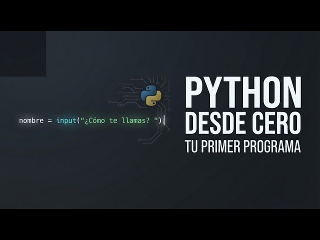 Python desde Cero: Tu Primer Programa Paso a Paso