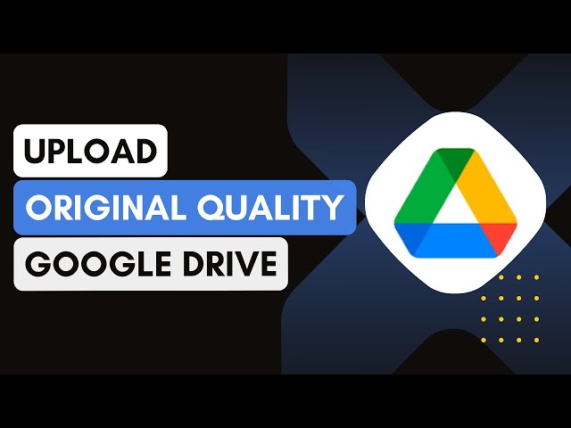 How To Upload Original Quality Photos On Google Drive !