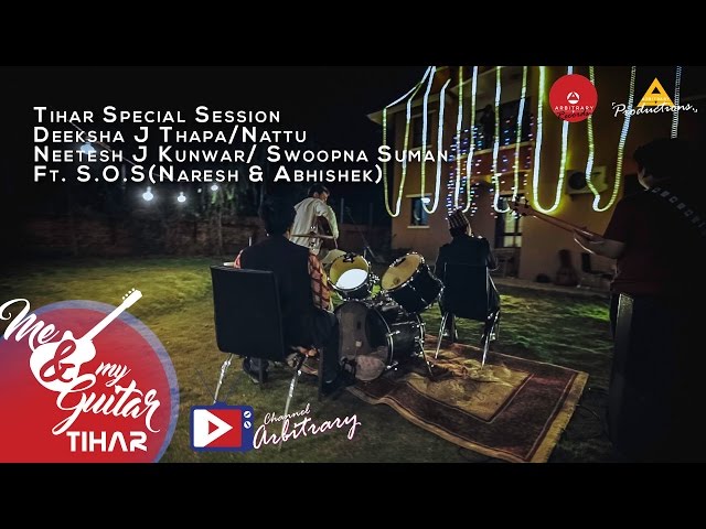Tihar Session | Deeksha | Nattu | Neetesh | Swoopna Ft. S.O.S | Me & My Guitar