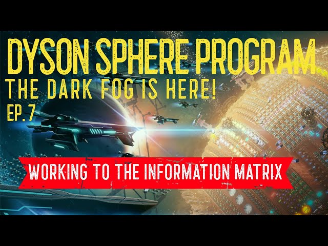 Dyson Sphere Program ~ Dark Fog ~ Ep. 7 ~ Working to The Information Matrix