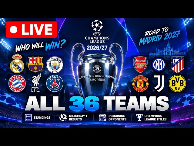 LIVE: Champions League 2026/27 | All 36 Teams, Standings & Road to Madrid 🏆