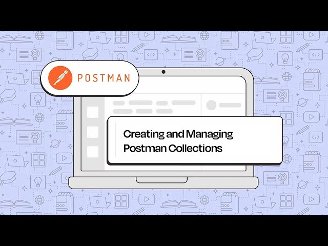 Creating and Managing Postman Collections: A Comprehensive Tutorial