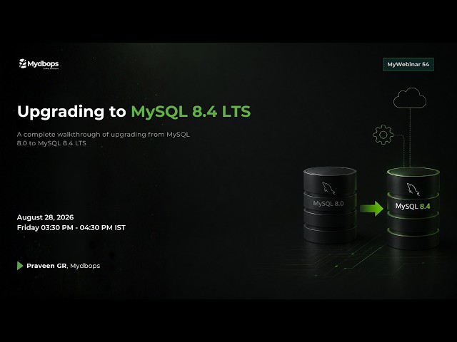 Upgrading to MySQL 8.4 LTS: A Complete Walkthrough | Mydbops MyWebinar #54