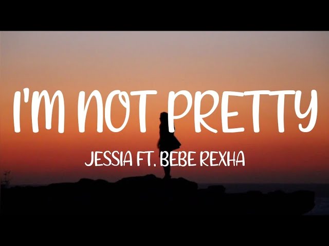 Jessia - I'm Not Pretty ft. Bebe Rexha (Remix) Lyrics