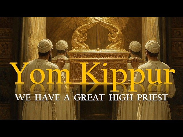 Yom Kippur: We have a Great High Priest