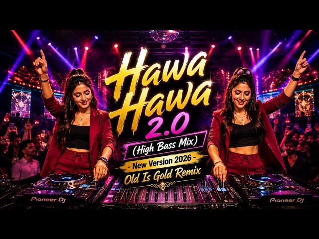 Hawa Hawa 2.0 (High Bass Mix) - New Version 2026 | Dj Remix Song| Old Is Gold Remix