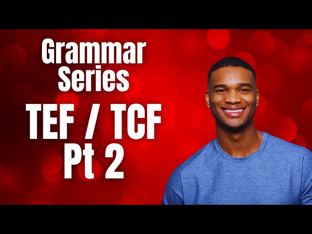 TEF/TCF Grammar Series - Part 2