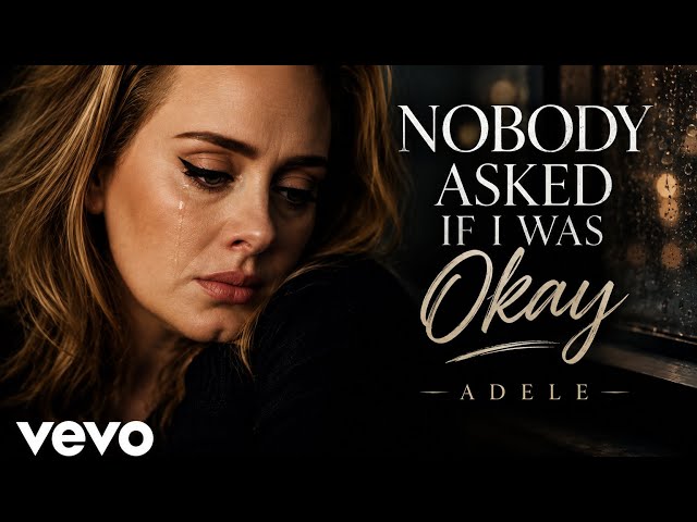 Adele - Nobody Asked If I Was Okay (Official Music Video 2026)