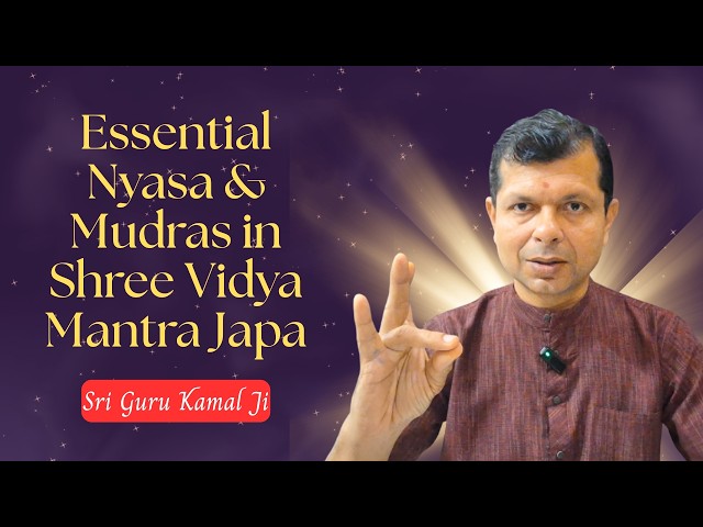 Sri Vidya Mantra Japa: Essential Nyas and Mudras Explained