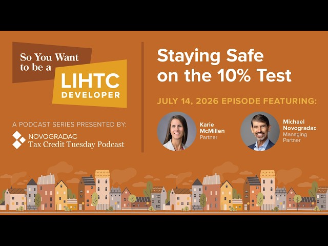 July 14, 2026: So You Want to Be a LIHTC Developer: Staying Safe on the 10% Test