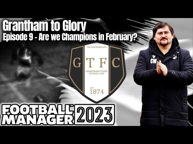 Ep.9 Grantham to Glory | GTFC | FM23 | Football Manager 23 | A Series for Dad