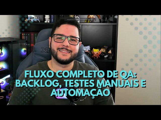 Entendendo o fluxo completo de QA: backlog, testes manuais e automação