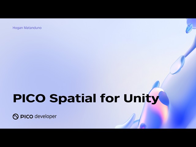PICO OS 6 Deep Dive: PICO Spatial for Unity