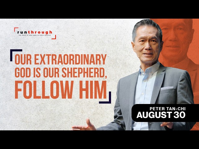 Our Extraordinary God Is Our Shepherd, Follow Him | Peter Tan-Chi | Run Through