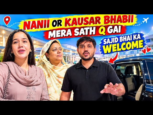 NANII OR KAUSAR BHABII MERA STH Q GAI | SAJI BHAI KA WELCOME 🤗 | babar akbar vlog