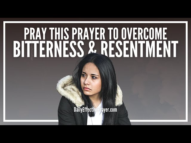 Prayer For Bitterness and Resentment | Get Set Free Right Now