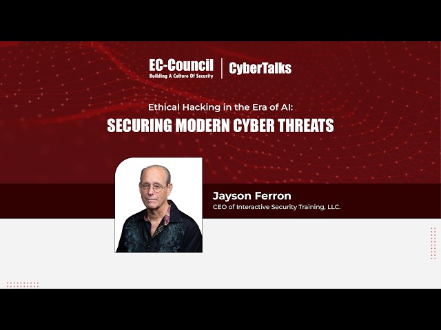 Ethical Hacking in the Era of AI: Securing Modern Cyber Threats | Jayson Ferron | CEH