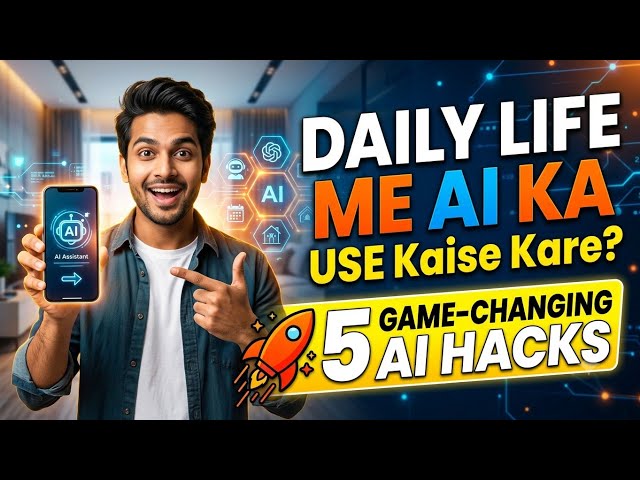 Daily Life Me AI Ka Use Kaise Kare? 5 Game-Changing Hacks