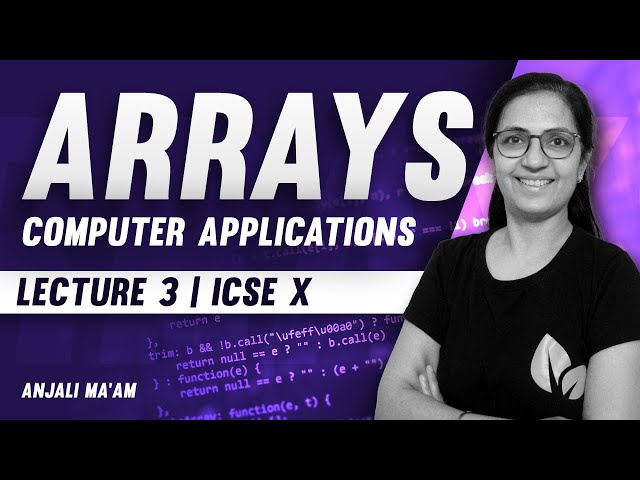 Arrays | Lecture 3 | ICSE X | SELECTION SORT | BUBBLE SORT | Anjali Ma'am