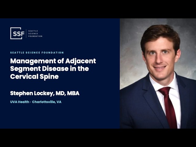 Management of Adjacent Segment Disease in the Cervical Spine - Stephen Lockey, MD, MBA