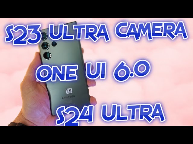 VSTCast - S23 Ultra Camera, One UI 6.0, S24 Ultra leaks!
