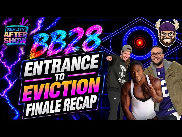 BB28 Entrance to Eviction Finale Recap- Reality After Show  📱