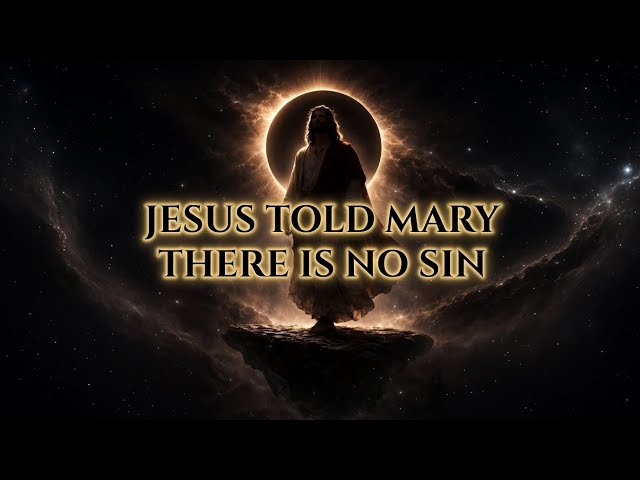 Jesus Told Mary: There Is No Sin