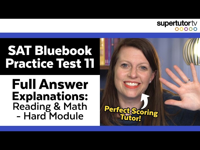 SAT® Bluebook Practice Test 11 Full Answer Explanations: Reading & Math - 1st & 2nd (Hard) Modules