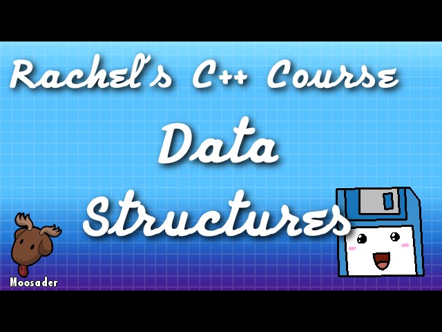 Rachel's C++ Course - Data Structures