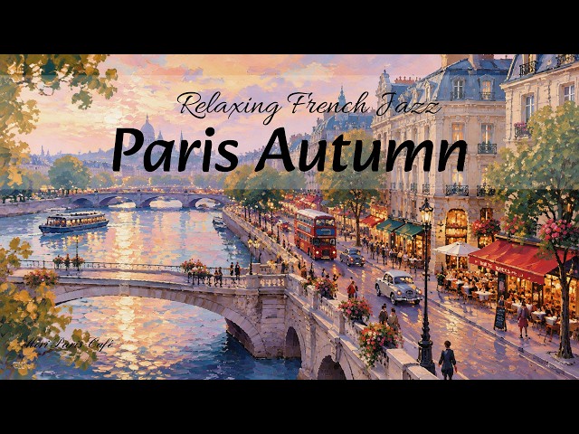 Playlist | Autumn in Paris 🍂 Relaxing French Cafe Jazz for Cozy Afternoon & Evening
