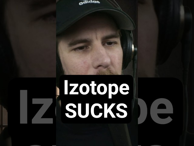 I Hate Izotope...