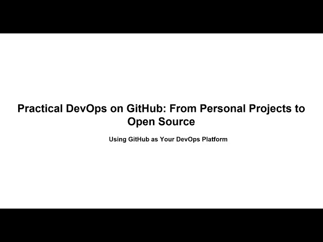 Using GitHub as your DevOps platform (Actions, Releases, Issues, Projects, Automation)