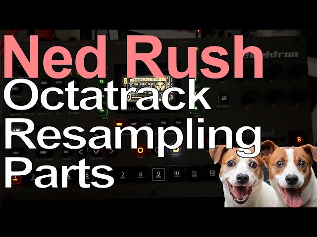 Octatrack Tutorial - Resampling Parts = Ned Rush