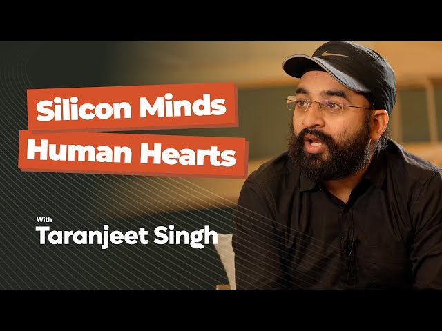 Taranjeet Singh - Silicon Minds, Human Hearts