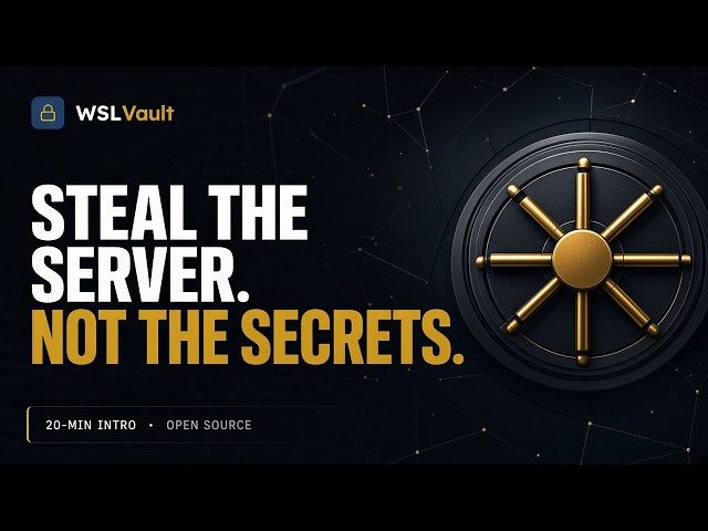 Intro to WSLVault — YouTube intro (20 min). Steal the server. Not the secrets.