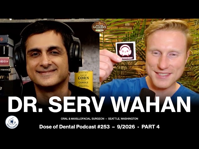 Dr. Serv Wahan (PART 4) @drwahan - Dose of Dental Podcast #253 x Dr. Gallagher's Podcast