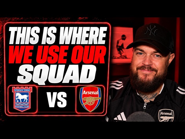 This Is Where We Use Our Squad | Ipswich v Arsenal | Preview & Predicted Lineup
