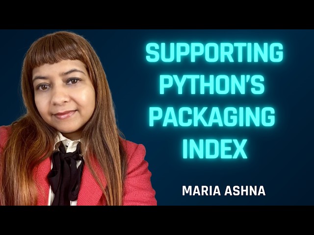 Inside PyPI: Maria Ashna on Supporting Python's Package Index [Full Episode]