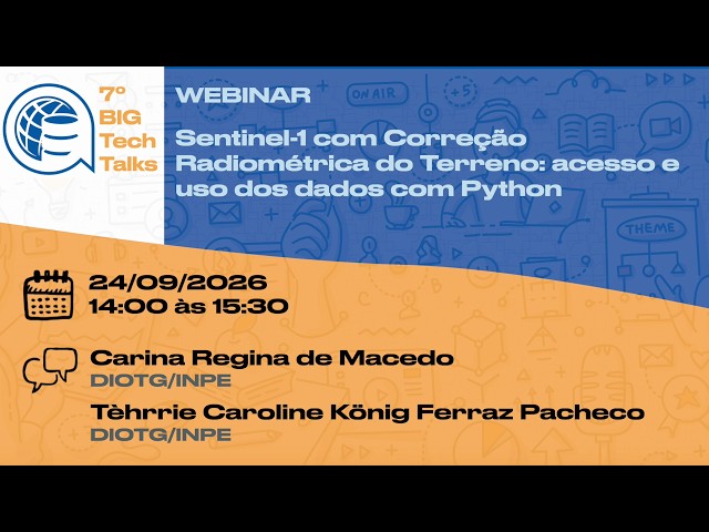 7º BIG TechTalks - Sentinel-1 com Correção Radiométrica do Terreno: acesso e uso com Python