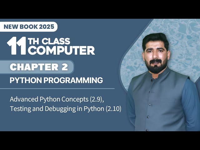 11th Class Computer Ch 2 |  Advanced Python Concepts (2.9), Testing and Debugging in Python (2.10)